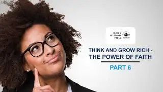 Daily Wisdom Pills | Think and grow rich - The Power of Faith | Part 6