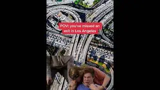 POV: you've missed your exit in Los Angeles