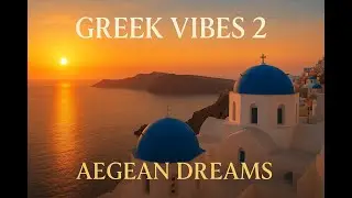 Greek Vibes 2 &ndash; Aegean Dreams | Relaxing Instrumental Music (Santorini Sunset, Bouzouki, Sea Breeze)