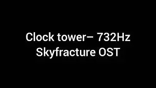Clock Tower&ndash; 732Hz (Skyfracture OST)