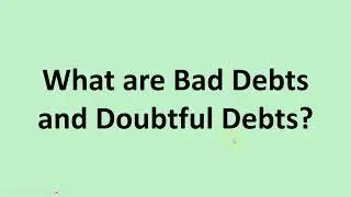 What are Bad Debts and Doubtful Debts