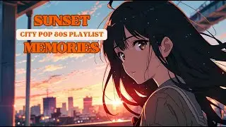 SUNSET MEMORIES 🌇 80S CITY POP  PLAYLIST&ndash; SCHOOL DAYS & SUMMER VIBES