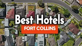 Best Hotels In Fort Collins - For Families, Couples, Work Trips, Luxury & Budget