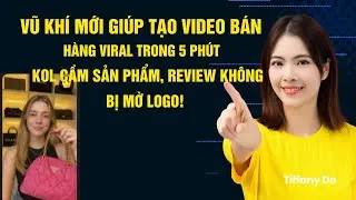TopView AI: Tạo Video Review Cầm Sản Phẩm Kh&ocirc;ng Mờ Logo &ndash; Dựng Xong Trong 5 Ph&uacute;t!|Tiffany Do