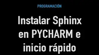 Instalar Sphinx en PyCharm e Inicio Rápido