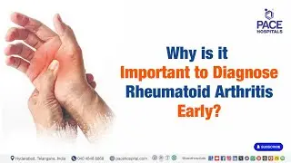 Why is Early Diagnosis of Rheumatoid Arthritis Important? | Significance of Detecting RA Early