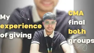 How was my experience of giving CMA final both groups exam?