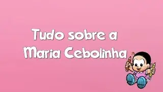 Tudo sobre a Maria Cebolinha