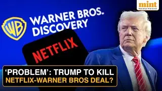 Netflix&rsquo;s $72Bn Warner Bros Takeover May Have A &lsquo;PROBLEM&rsquo;: Why Is Trump Threatening The Merger?