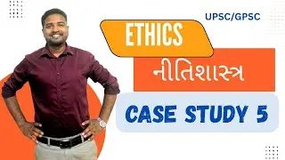 Ethics Case Study 5 for UPSC/GPSC Mains
