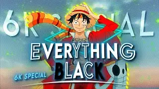 6K Special - One Piece - Everything Black [AMV/EDIT] QUICK!