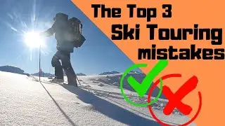Top 3 ski touring mistakes (and a cheeky bonus tip at the end!)
