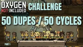 50 DUPES for 50 CYCLES! - Oxygen Not Included Challenge - Part 1