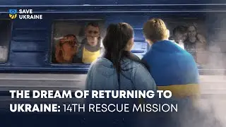 The dream of returning to Ukraine: 14th rescue mission
