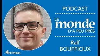 LE MONDE D'&Agrave; PEU PR&Egrave;S avec RALF BOUFFIOUX