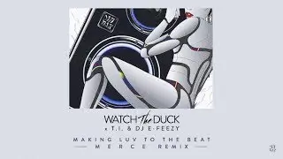 WatchTheDuck - Making Luv To The Beat (ft. T.I. & DJ E-Feezy) [MERCE Remix] | Dim Mak Records