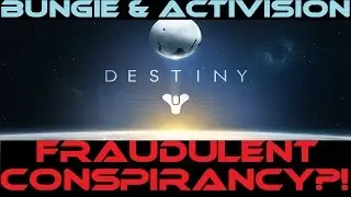 Destiny - BUNGIE & Activision - Scam? Fraud? Conspiracy?!