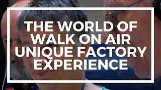 The World of Walk On Air Unique Factory Experience