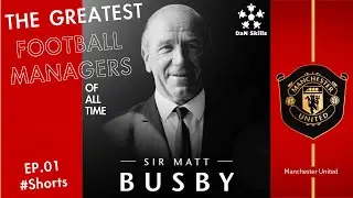 The Greatest Football Managers Of All Time ☆Matt Busby☆ Ep.01 #Shorts