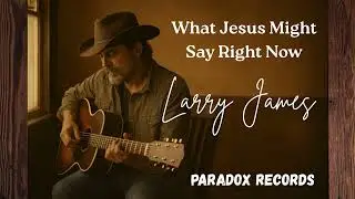 Jesus Speaks to Our World Today | Larry James Gospel