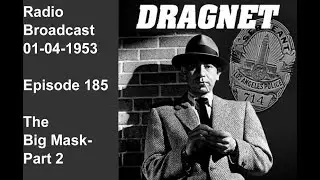 Dragnet 01-04-1953 ep185 Big Mask Part 2