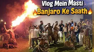 Banjaro Ke Sath Dhamaal! 🔥🔥 | Full Masti & Fire Performance 😍 (with family )