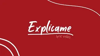 Luciana Elice - Expl&iacute;came (LyricVideo)