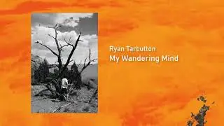 Ryan Tarbutton - My Wandering Mind (Audio)