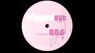 Alex Calver - Blipped Out 06 (B) [BLIP006]