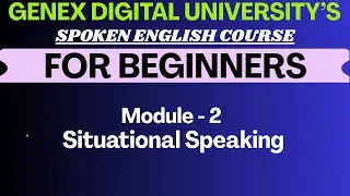 English Speaking Course | Module 2 &ndash; Situational Speaking for daily life | GeNex Digital University