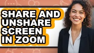 How to Share and Unshare Screen in Zoom - Step by Step