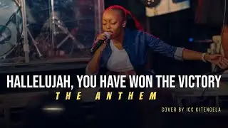 You Have Won The Victory- The Anthem by ICC Kitengela