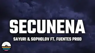 Sayuri & Sopholov, Fuentes Prod - Secunena (Letra/Lyrics)