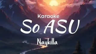 KARAOKE SO ASU - NAYKILLA 