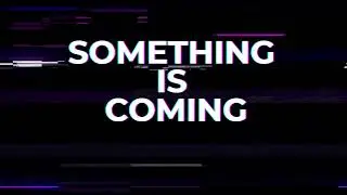 something is coming