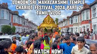 London Sri Mahalakshmi Temple Chariot Festival (Ther Thiruvizha) 2024 Part 2 | Tamil Vlog