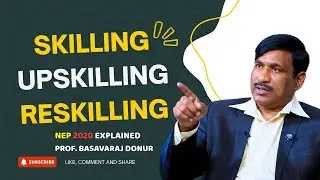 Skilling, Upskilling & Reskilling |NEP 2020 Explained|Prof.Basavaraj Donur |Education& Employability