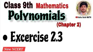 Class 9th Math || Chapter 2 || Polynomials || Excercise 2.3 || New NCERT || Ashu hAck MATH