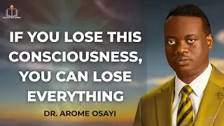 IF YOU LOSE THIS CONSCIOUSNESS, YOU CAN LOSE EVERYTHING | APOSTLE AROME OSAYI