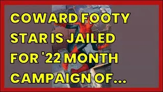 COWARD FOOTY STAR IS JAILED FOR '22 MONTH CAMPAIGN OF TERROR' AGAINST HIS POLICE...