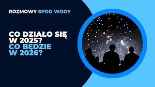 Rozmowy Spod Wody: Podsumowanie 2025 i co nas czeka w 2026?