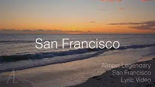 Almost Legendary - San Francisco (Lyric Video)