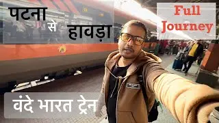 Patna to Howrah || Vande Bharat Express || Full Journey || Vlog