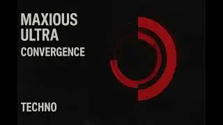 Maxious Ultra - Convergence [Techno]