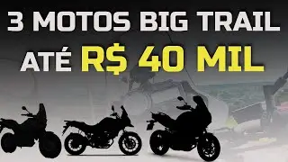TOP 3 MOTOS BIG TRAIL PARA VIAJAR AT&Eacute; R$ 40 MIL PARA COMPRAR EM 2024