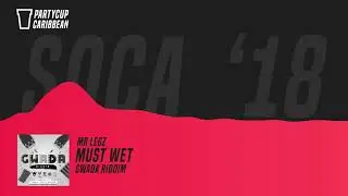 [SOCA 2018] - Mr Legz - Must Wet (Gwada Riddim)