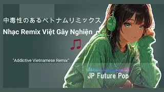 🌺♫ベトナムEDM リミックス Nhạc EDM Remix Việt Nam (Neruno Mix Original) 👻｜EDM / Tropical / Vietnamese Pop
