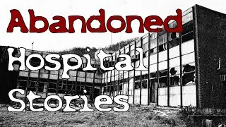 4 True Abandoned Hospital/Asylum Ghost Stories