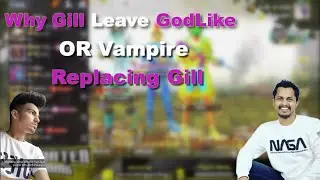 Why Gill Leave GodL - Kronten Gaming Explain - OR Vampire Joining Godlike As Replacement of Gill