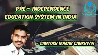 2. Pre Independence Education System in India | UGC/NTA-NET/JRF | Santosh Kumar Sankhyan